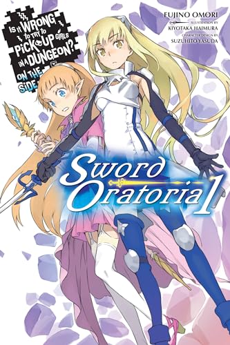 Is It Wrong to Try to Pick Up Girls in a Dungeon? Sword Oratoria, Vol. 1 - light novel (Is It Wrong to Try to Pick Up Girls in a Dungeon? On the Side: Sword Oratoria (light novel), 1) (Volume 1)