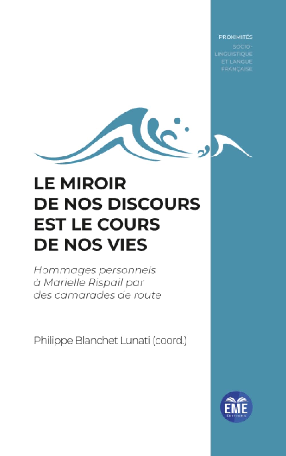 Le miroir de nos discours est le cours de nos vies: Hommages personnels à Marielle Rispail par des camarades de route (Proximités Sociolinguistique Et Langue Française)