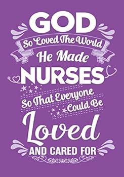 Paperback God So Loved The World He Made Nurses So That Everyone Could Be Loved And Cared For Notebook: Purple (7x10) (Cute Nurse Appreciation Day/Week Gifts for Female Nurses Under 10 Dollars) Book