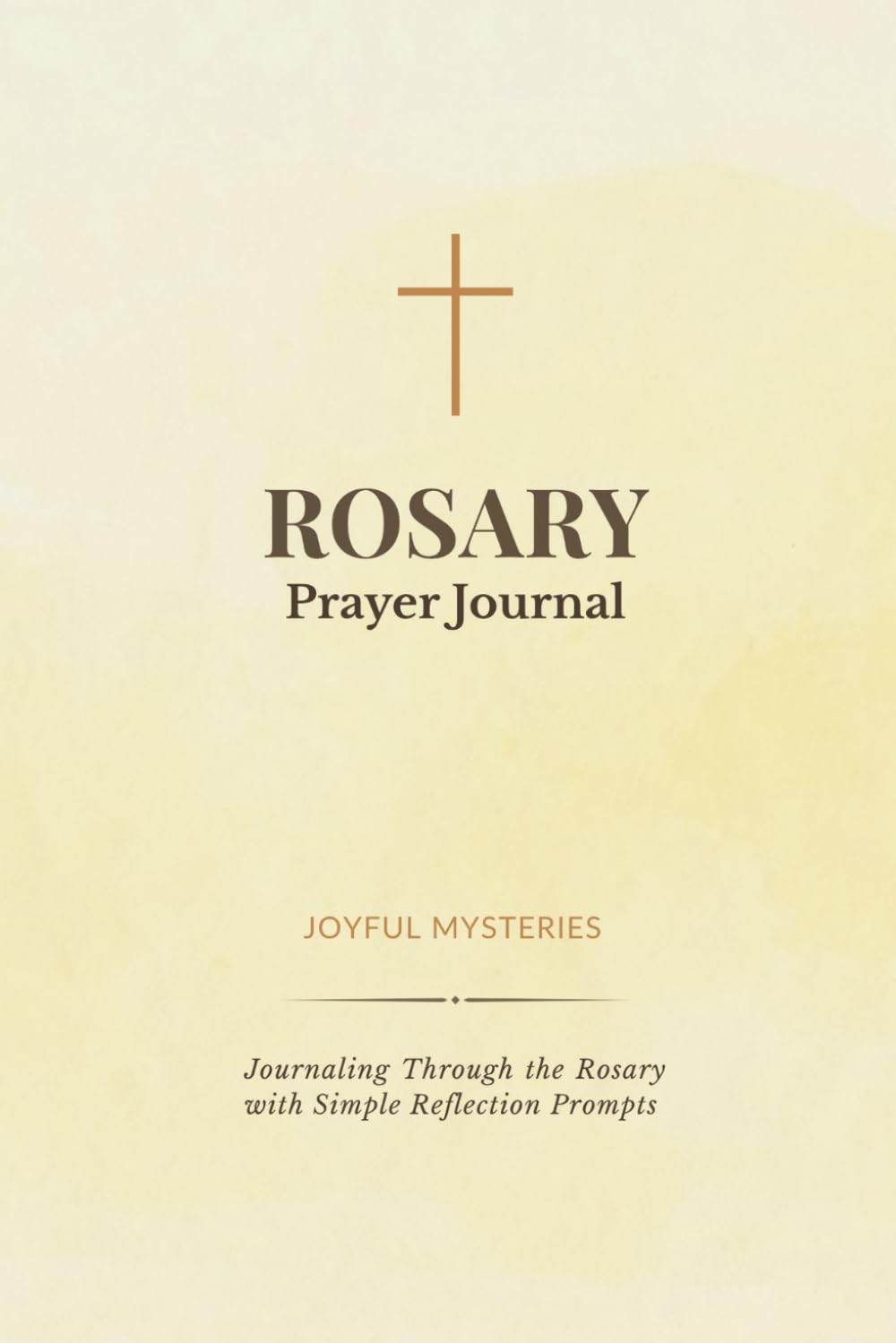 Rosary Prayer Journal: Joyful Mysteries: Guided Reflections, Prayer Prompts, and Journaling Pages for a Deeper Rosary Experience