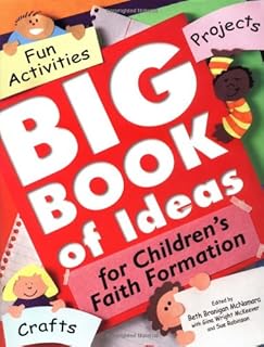 Big Book of Ideas for Children's Faith Formation: Fun Activities, Projects, Crafts