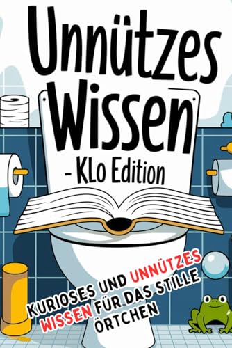 Unnützes Wissen Klo Edition - Kurioses und unnützes Wissen für das stille Örtchen. 100 % Offline Toilettenwissen. Die (Kack-) Geschenkidee für ... und Fakten für den Ultimativen Klo-Spaß.