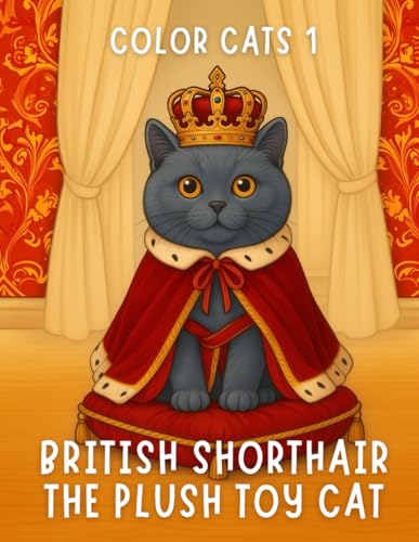 Color Cats 1: British Shorthair – The Plush Toy Cat: “Plush Toy” British Shorthair Scenes & Fun Facts to Color – Relaxing Single-Sided Pages for Kids & Cat Lovers image 2