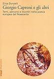 Giorgio Caproni e gli altri. Temi, percorsi e incontri nella poesia europea del Novecento