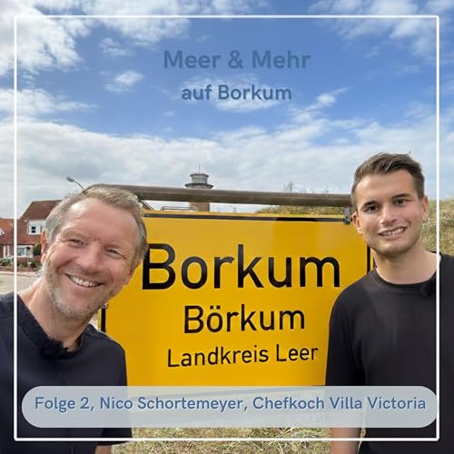 Borkum Podcast: Chefkoch Nico Schortemeyer - jung, kreativ, leidenschaftlich: vom Kreuzfahrtschiff zur Inselküche