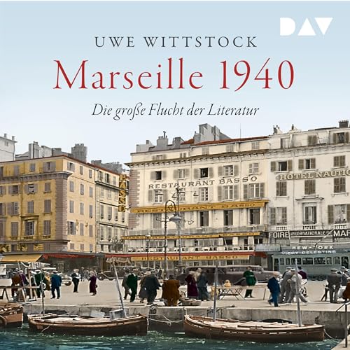 Marseille 1940 Die große Flucht der Literatur (Audible