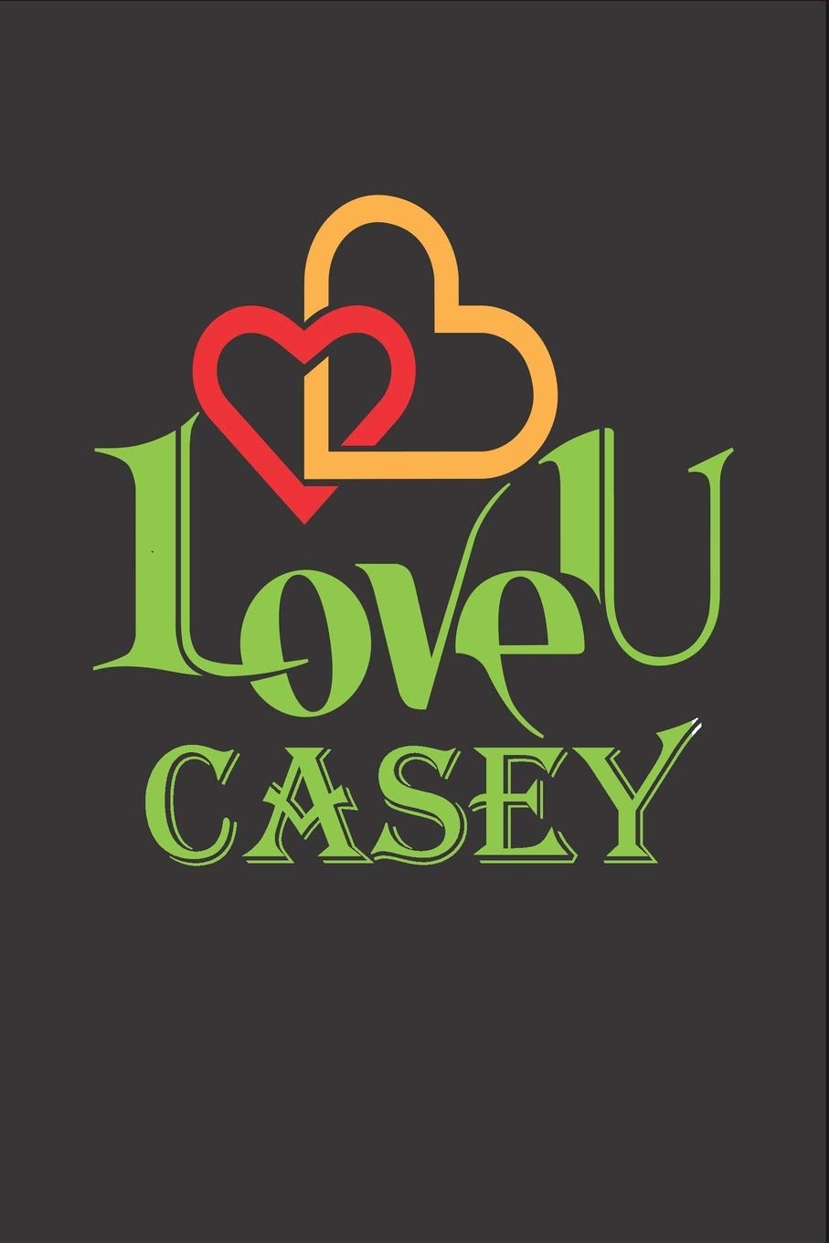 I Love You Casey: Fill In The Blank Book To Show Love And Appreciation To Casey For Casey's Birthday Or Valentine's Day To Write Reasons Why You Love Casey