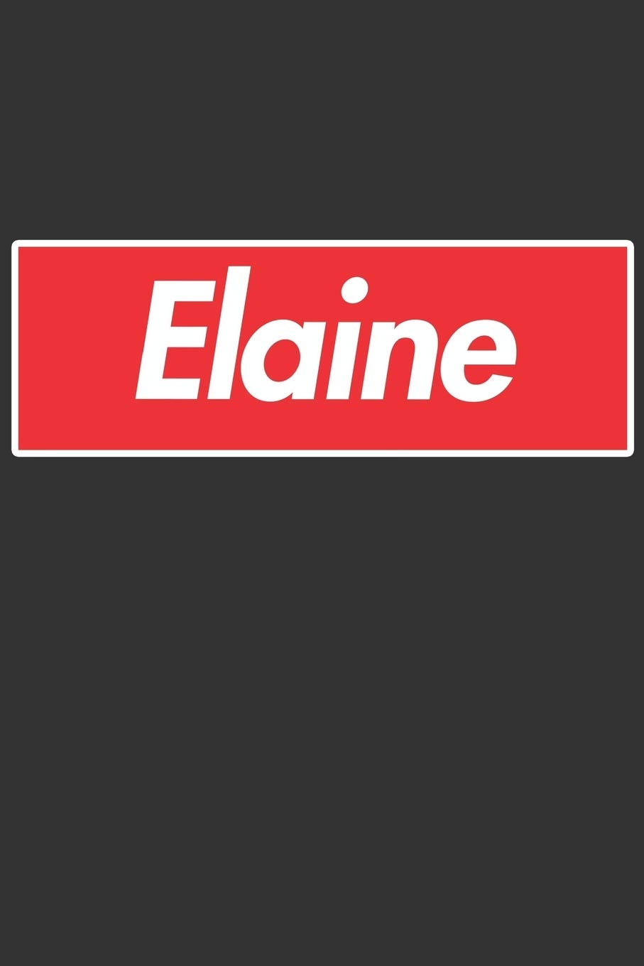 Elaine: Elaine Planner Calendar Notebook Journal, Personal Named Firstname Or Surname For Someone Called Elaine For Christmas Or Birthdays This Makes