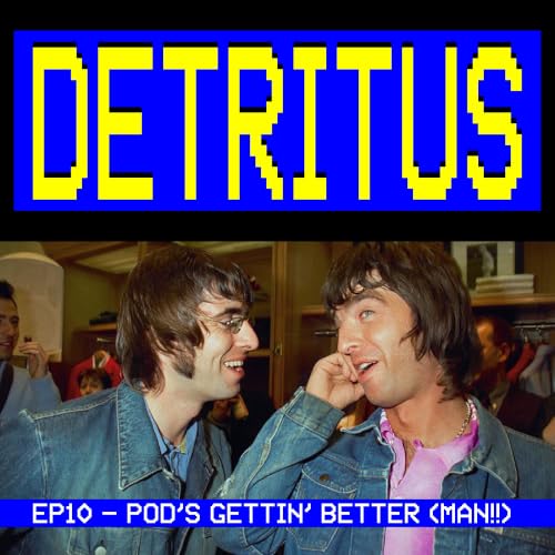 Pod&rsquo;s Gettin&rsquo; Better (Man!!) - Oasis&rsquo;s &lsquo;Be Here Now&rsquo; 29th Anniversary Spectacular