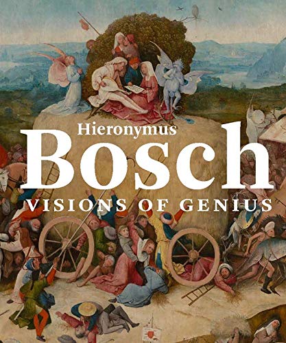 Hieronymus Bosch: Visions of Genius Hieronymus Bosch: Visions of Genius