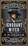 An Ignorant Witch (Witch Kin Chronicles Book 1)