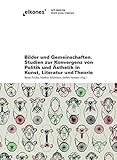  Bilder und Gemeinschaften. Studien zur Konvergenz von Politik und Ästhetik in Kunst, Literatur und Theorie (Eikones)