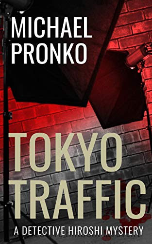 Tokyo Traffic (Detective Hiroshi Tokyo Series Book 3) by [Michael Pronko]