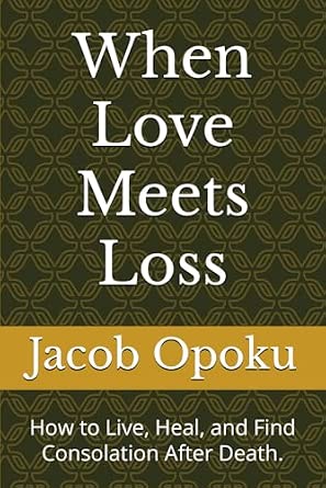 When Love Meets Loss: How to Live, Heal, and Find Consolation After ...