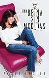Una reina sin medidas (Spanish Edition)