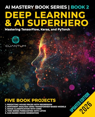Deep Learning and AI Superhero: Mastering TensorFlow, Keras, and PyTorch: Advanced Machine Learning and AI, Neural Networks, and Real-World Projects (Mastering the AI Revolution) - image 1