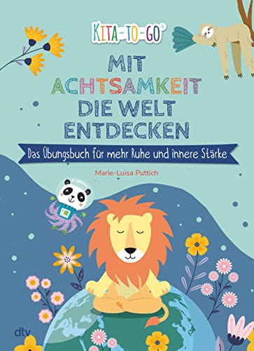 Mit Achtsamkeit die Welt entdecken – Das Übungsbuch für mehr Ruhe und innere Stärke: Entspannungsübungen für Kindergartenkinder ab 4 (Die Kita-to-Go-Serie, Band 7)