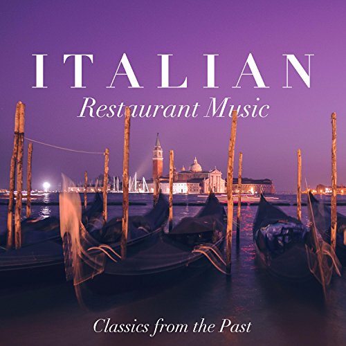 Italian Restaurant Music 2018 Classics from the Past and The Very