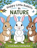 Hoppy Little Rabbits in Nature: A Cute Bunny Coloring Book: Simple and Fun Bunny Coloring Pages for Kids, Toddlers, and Beginners – Bold Lines, Large Print, and Easy-to-Color Designs! B0F5P71RVD Book Cover