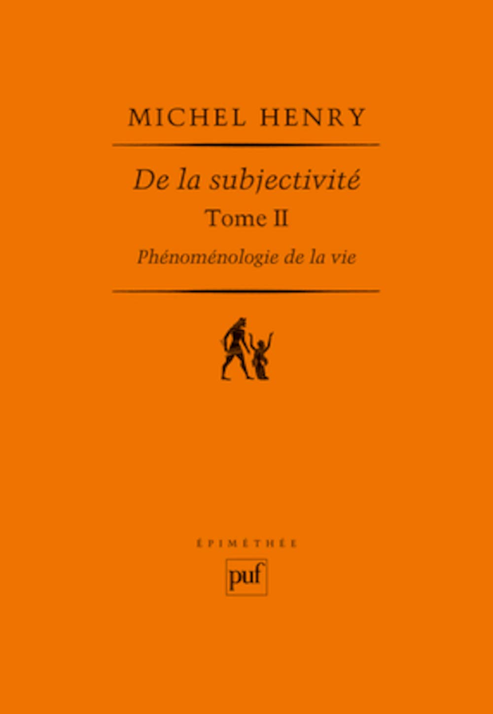 De la subjectivité: Phénoménologie de la vie. Tome II