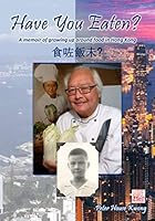 Have You Eaten?: A memoir of growing up around food in Hong Kong 1695371259 Book Cover