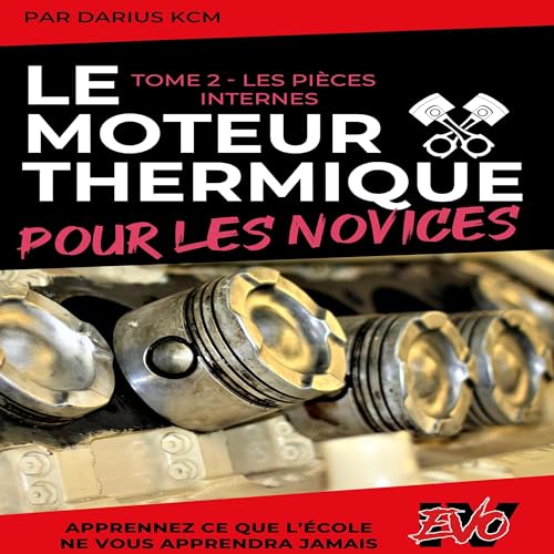 Page de couverture de Le Moteur Thermique pour les Novices: Les Pièces Internes: Tome 2