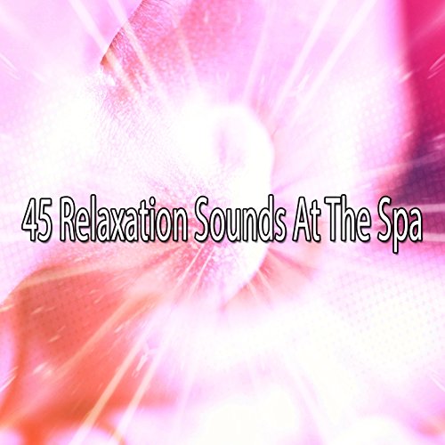 45 Relaxation Sounds At The Spa Best Relaxing SPA Music