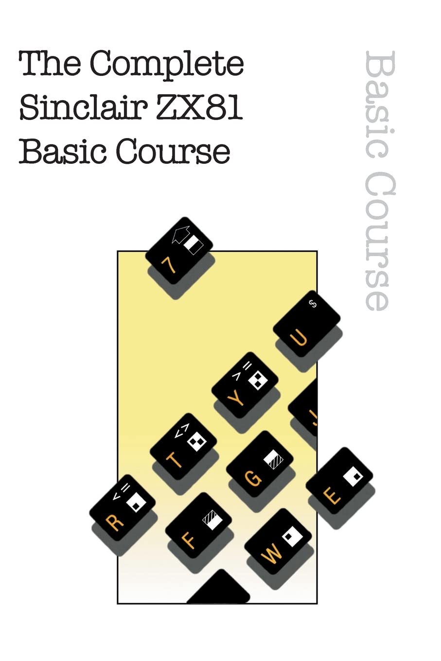 The Complete Sinclair ZX81 Basic Course (Retro Reproductions)