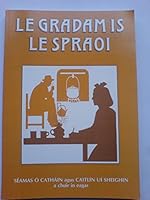 Le Gradam Is Le Spraoi: Cnuasach Bealoidis O Thri Scoil Naisiunta de Chuid Iorrais I Gcontae Mhaigh EO--Gleann Na Muaidhe, Ros Dumhach, Port D 1874700486 Book Cover