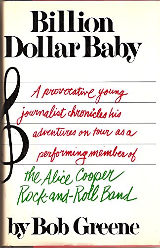 Billion dollar baby: A provocative young journalist chronicles his adventures on tour as a performing member of The Alice Cooper Rock-and-Roll Band
