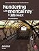 Rendering with mental ray and 3ds Max, Second Edition (Autodesk Media and Entertainment Techniques)