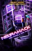 Neurahack: A YA/NA cyberpunk sci-fi novel (Project Juniper) B0CYGXJ57Y Book Cover