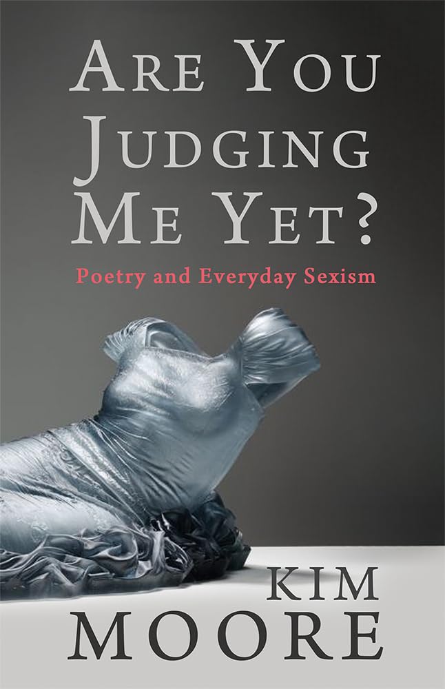 Are You Judging Me Yet? : Poetry and Everyday Sexism by Kim Moore (2023, ...