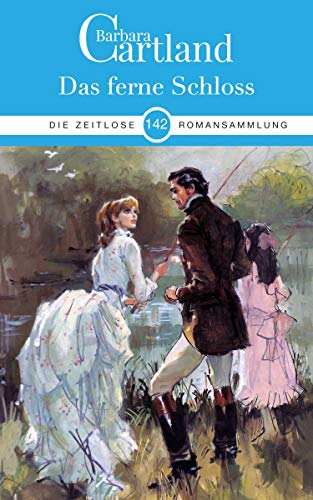 142. Das ferne Schloss (Die zeitlose Romansammlung von Barbara Cartlan 142. Das ferne Schloss (Die zeitlose Romansammlung von Barbara Cartlan