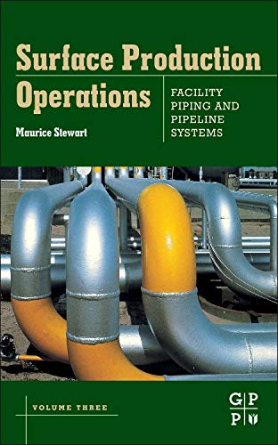 Surface Production Operations: Volume III: Facility Piping and Pipeline Systems Surface Production Operations: Volume III: Facility Piping and Pipeline Systems