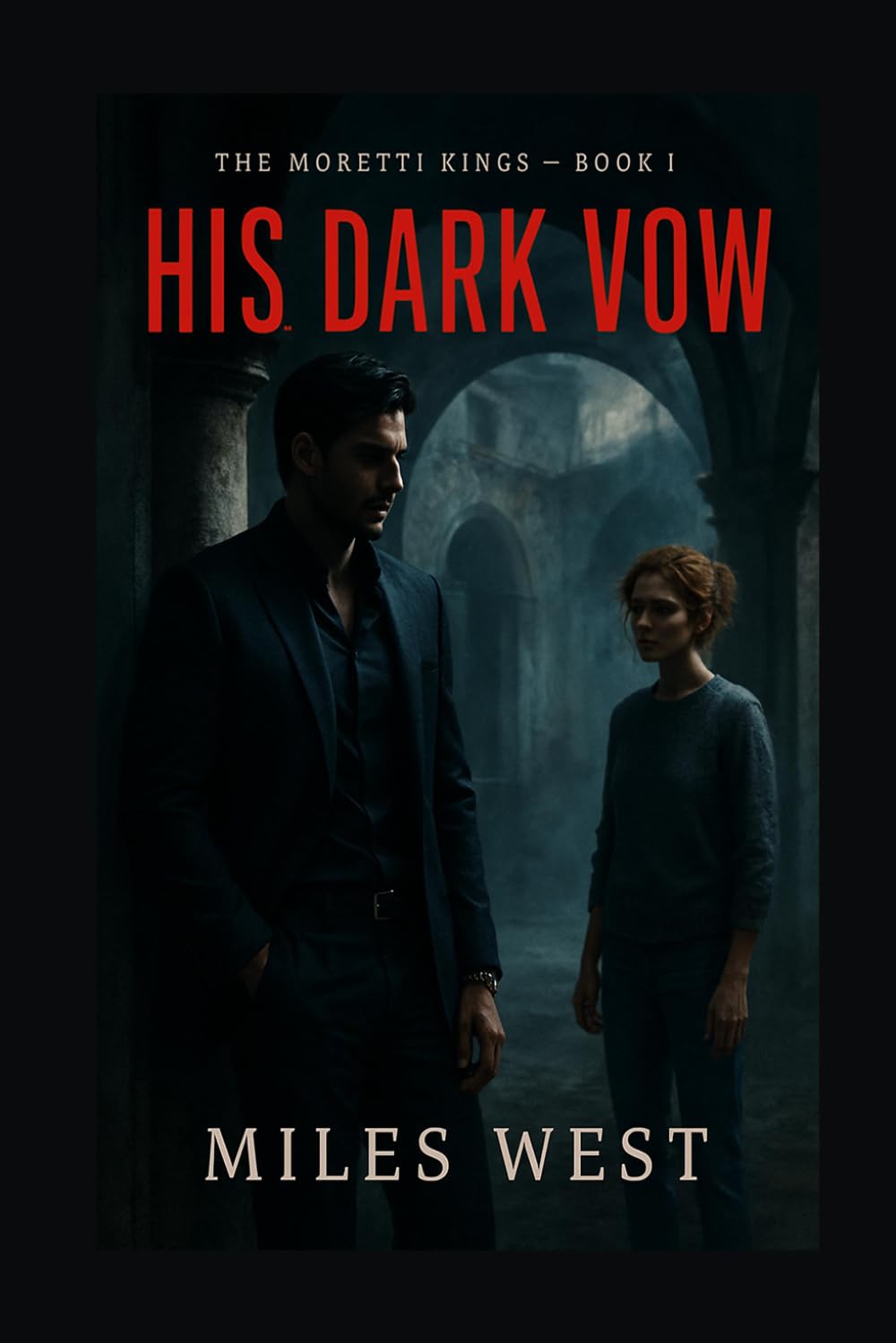 His Dark Vow: An Italian Mafia Arranged Marriage Romance (The Moretti Kings)