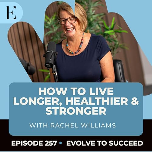 How to Live Longer, Healthier and Stronger, with Rachel Williams