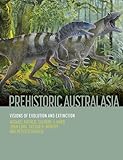 Prehistoric Australasia: Visions of Evolution and Extinction