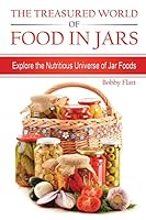 The Treasured World of Food in Jars: Explore the Nutritious Universe of Jar Foods 1514837722 Book Cover