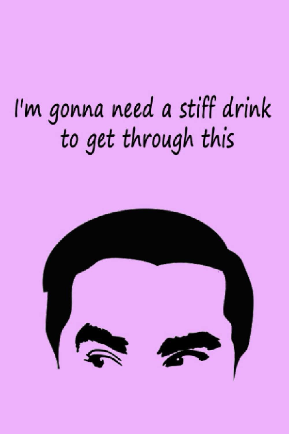 I'm gonna need a stiff drink to get through this Journal & Notebook: for schitt's creek fans, David Rose quotes Gift, 120 Pages, 6x9