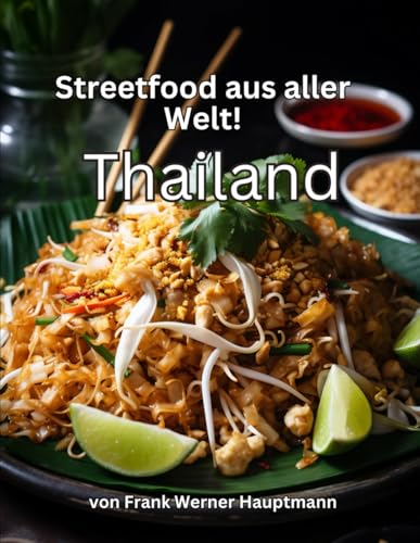 Produktfoto von Streetfood aus aller Welt - Thailand: Lernen Sie im Rahmen unserer kulinarischen Weltreise in Band 2 die 25 beliebtesten…