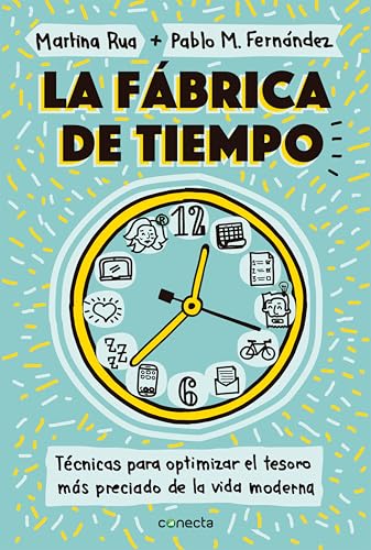 La fábrica de tiempo: Técnicas para optimizar el tesoro más preciado de la vida moderna (Spanish Edition)