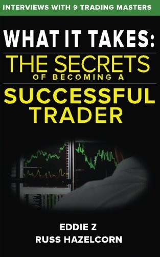 What It Takes: The Secrets of Becoming a Successful Trader: