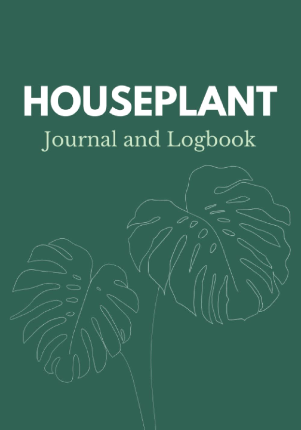 Houseplant Journal and Logbook: Plant Care Book