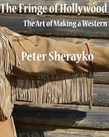 The Fringe of Hollywood: The Art of Making a Western 1466225238 Book Cover