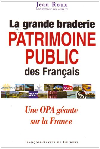 Télécharger La grande braderie du patrimoine public français: Une OPA géante sur la France Gratuit