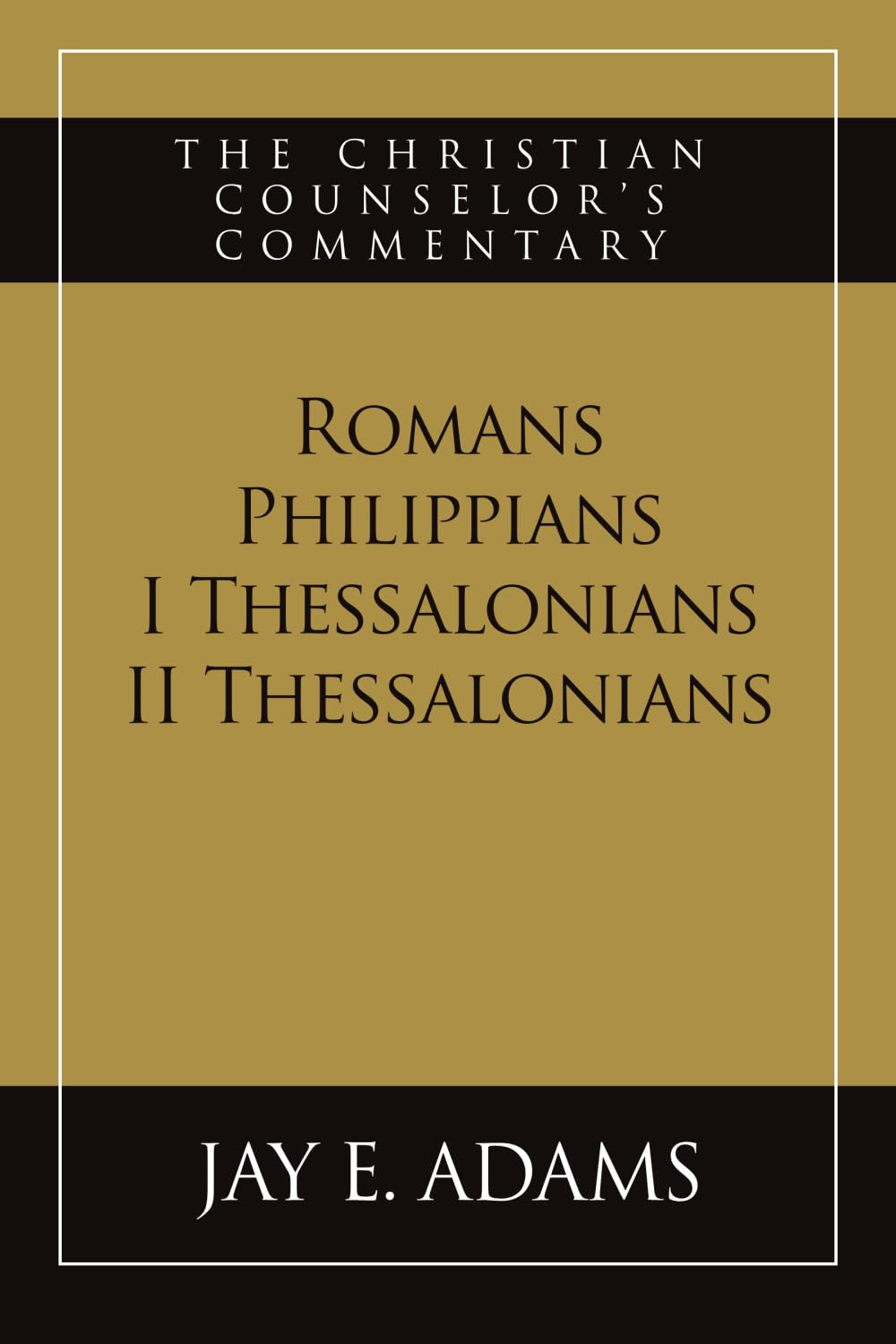 Romans, Philippians, I & II Thessalonians: The Christian Counselor's Commentary