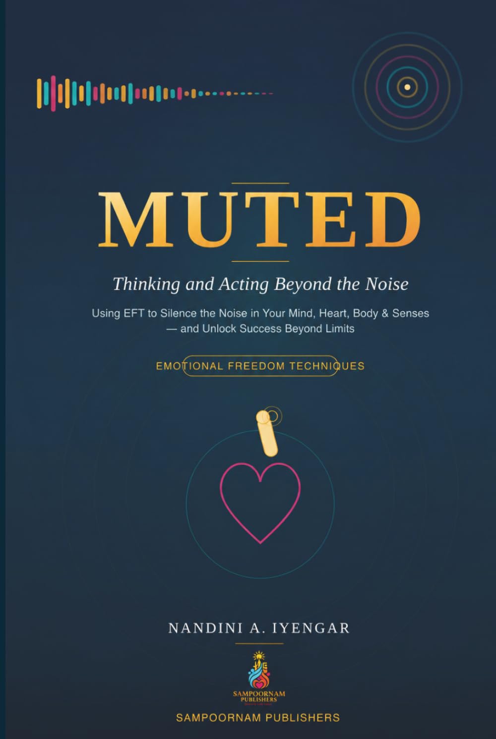 Muted: Thinking and Acting Beyond the Noise: Using EFT (Emotional Freedom Techniques) to Silence the Noise in Your Mind, Heart, Body, and Five ... Limits (Mindfulness and Healing Book Series)
