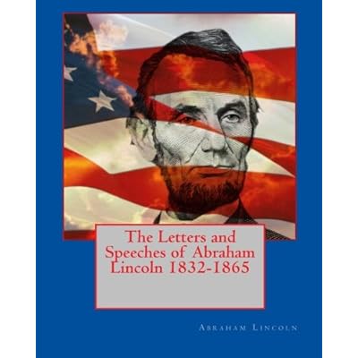 The Letters and Speeches of Abraham Lincoln 1832-1865