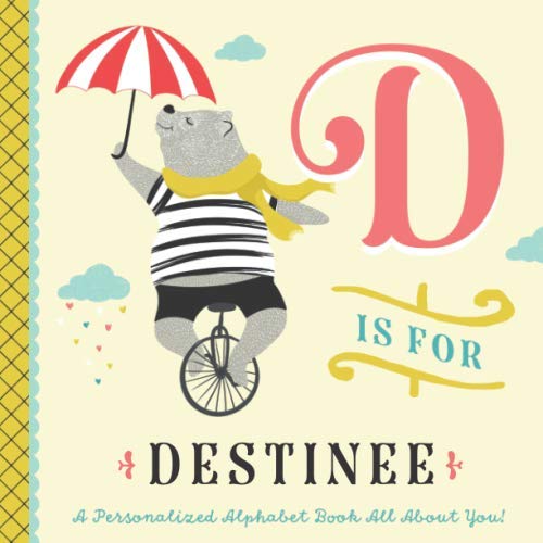 D is for Destinee: A Personalized Alphabet Book All About You! (Personalized Children's Book)